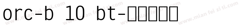 orc-b 10 bt字体转换